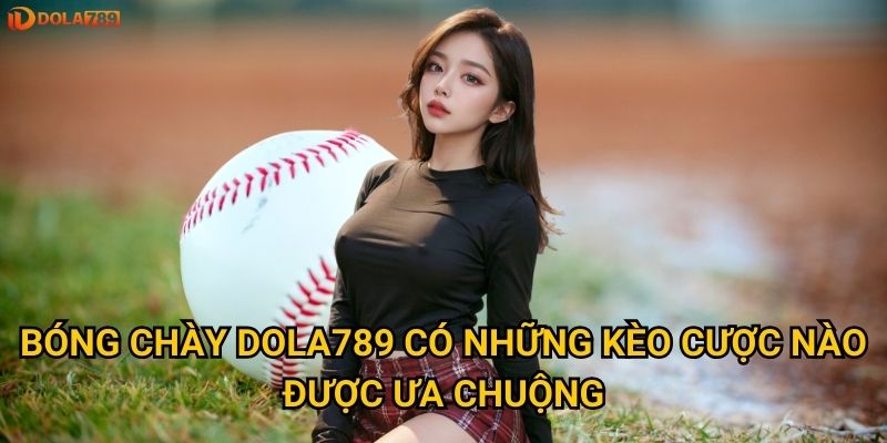 Bóng chày Dola789 có những kèo cược nào được ưa chuộng?