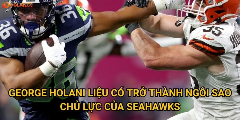 George Holani liệu có trở thành ngôi sao chủ lực của Seahawks?