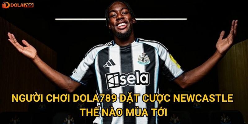 Newcastle mua Elanga: Dola789 cho rằng thương vụ này sẽ thay đổi cục diện EPL? 3 Người chơi Dola789 đặt cược Newcastle thế nào mùa tới?