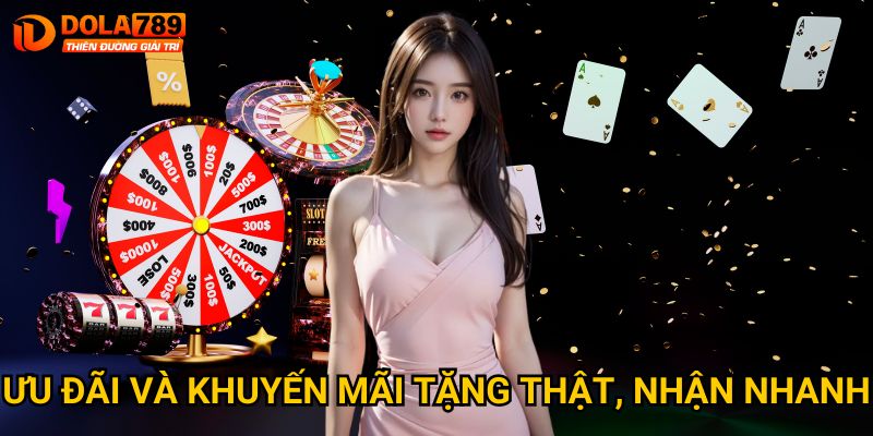 Ưu đãi và khuyến mãi tặng thật, nhận nhanh